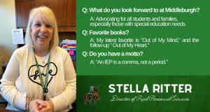 Q. and A. with Stella Ritter
What do you look forward to at Middleburgh?
Advocating for all students and families, especially those with special education needs.
Favorite books?
My latest favorite is “Out of My Mind,” and the follow-up “Out of My Heart.”
Do you have a motto?
“An IEP is a comma, not a period.”
