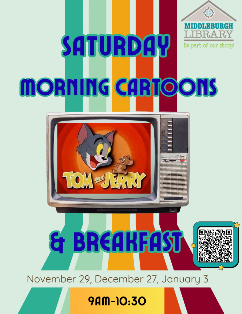 Flyer for Middleburgh Library’s “Saturday Morning Cartoons & Breakfast” event. The design features colorful vertical stripes in teal, green, yellow, orange, and maroon on a light background. At the top right is the Middleburgh Library logo with the tagline “Be part of our story!” Centered text reads “Saturday Morning Cartoons & Breakfast” in bold blue font. Below is an image of a retro television displaying the “Tom and Jerry” cartoon title screen. Event dates listed: November 29, December 27, January 3. A yellow box at the bottom shows the time: “9AM–10:30.” A QR code appears on the lower right corner with small decorative stars.