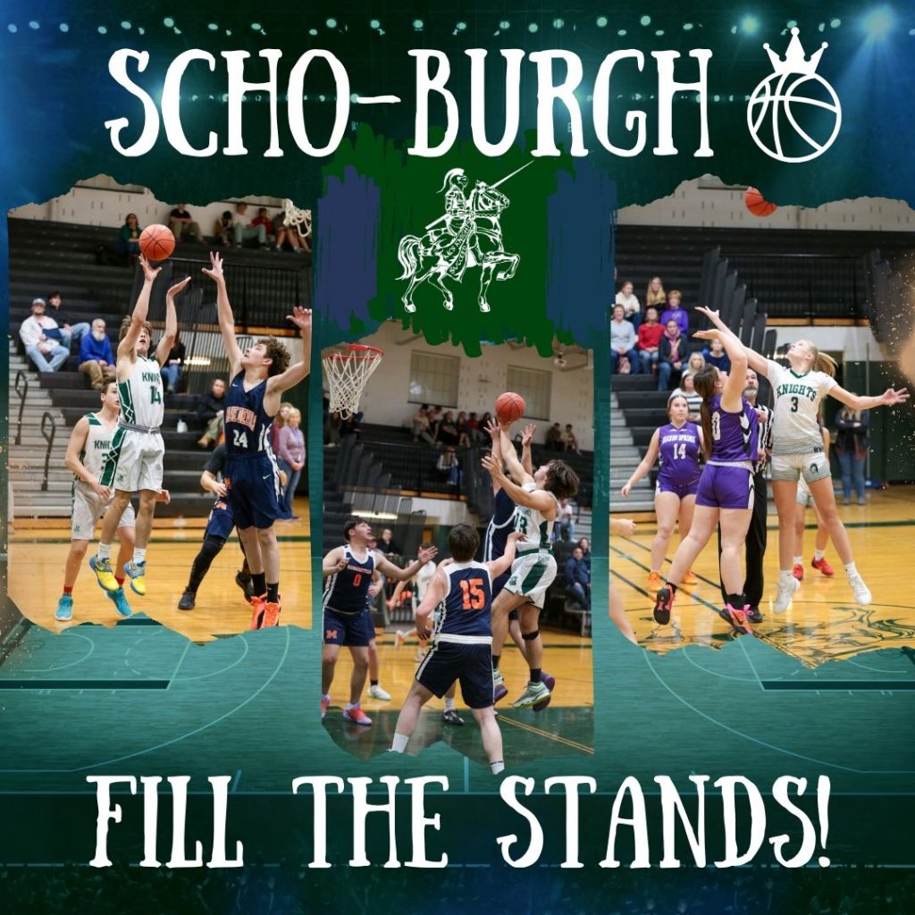 Scho-burgh. Fill the stands. Basketball with crown. Knight on horse. JV and boys and girls varsity team players on court.