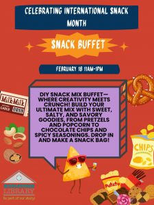 A colorful flier with a red and blue background featuring snacks like pretzels, popcorn, nuts, chips and chocolate. The top reads: “Celebrating International Snack Month” and “Snack Buffet.” A banner shows the date: “February 18, 11 a.m.–1 p.m.” The center text describes a DIY snack mix buffet where kids can build custom mixes with sweet, salty and savory ingredients. The Middleburgh Library logo appears at the bottom.